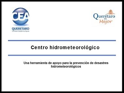 Centro Hidrometeorológico de Querétaro, una herramienta de apoyo para la prevención de desastres