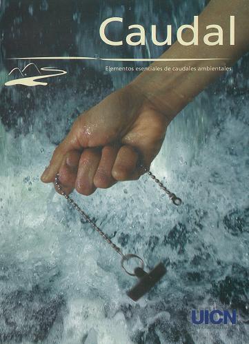 Serie Agua y Naturaleza. Caudal. Elementos esenciales de caudales ambientales