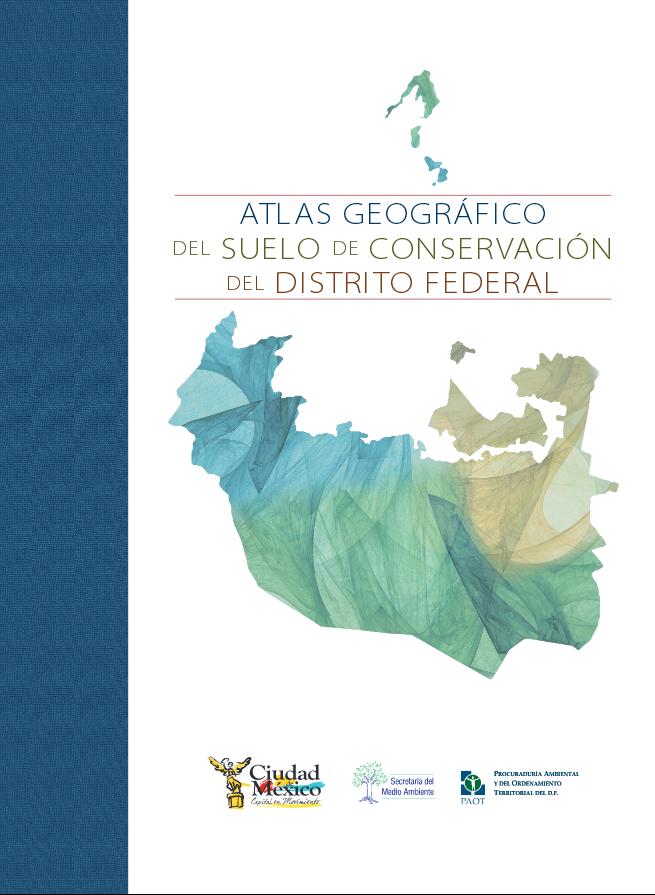 Atlas geográfico del suelo de conservación del Distrito Federal 2012