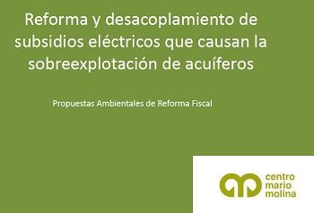 Reforma y desacoplamiento de subsidios eléctricos que causan la sobreexplotación de acuíferos