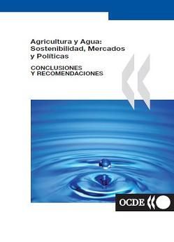 Agricultura y Agua: Sostenibilidad, Mercados y Políticas (conclusiones y recomendaciones)