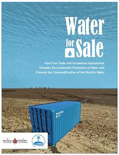 Water for sale: How Free Trade and Investment Agreements Threaten Environmental Protection of Water and Promote the Commodification of the World’s Water