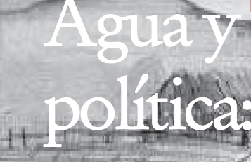 Agua y política: La dimensión sociopolítica de la modernización y reestructuración institucional de los servicios de agua potable (Libro)