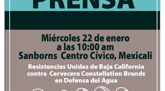 Convocatoria Rueda de Prensa: “Resistencias Unidas de Baja California contra Cervecera Constellation Brands en Defensa del Agua”