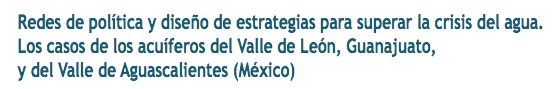 Redes de política y diseño de estrategias para superar la crisis del agua. Los casos de los acuíferos del Valle de León, Guanajuato, y del Valle de Aguascalientes (México) (PDF)