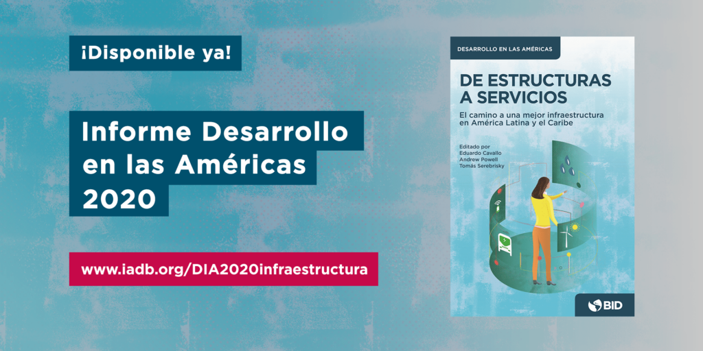 De estructuras a servicios: El camino a una mejor infraestructura en América Latina y el Caribe (Artículo)- BID