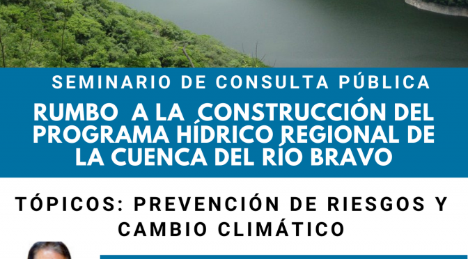 Tercer Seminario de Consulta Pública: Rumbo a la Construcción del Programa Hídrico Regional de la Cuenca del Río Bravo