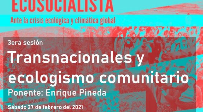 Curso de Formación Ecosocialista- 3era Sesión “Transnacionales y ecologismo comunitario”