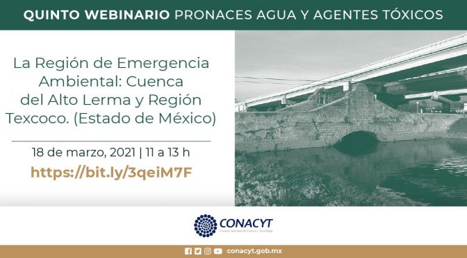 Quinto Webinario Pronaces agua y agentes tóxicos- Región de Emergencia Ambiental: Cuenca del Alto Lerma y Región Texcoco (Estado de México)