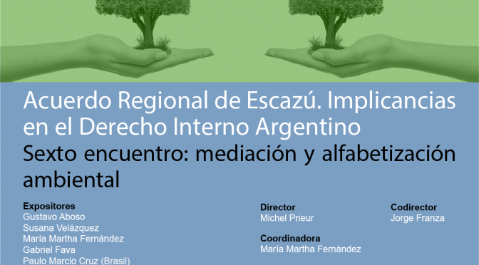 CFJ- Conversatorio: Acuerdo Regional de Escazú. Implicancias en el Derecho Interno Argentino. Sexto Encuentro: Mediación y Alfabetización Ambiental