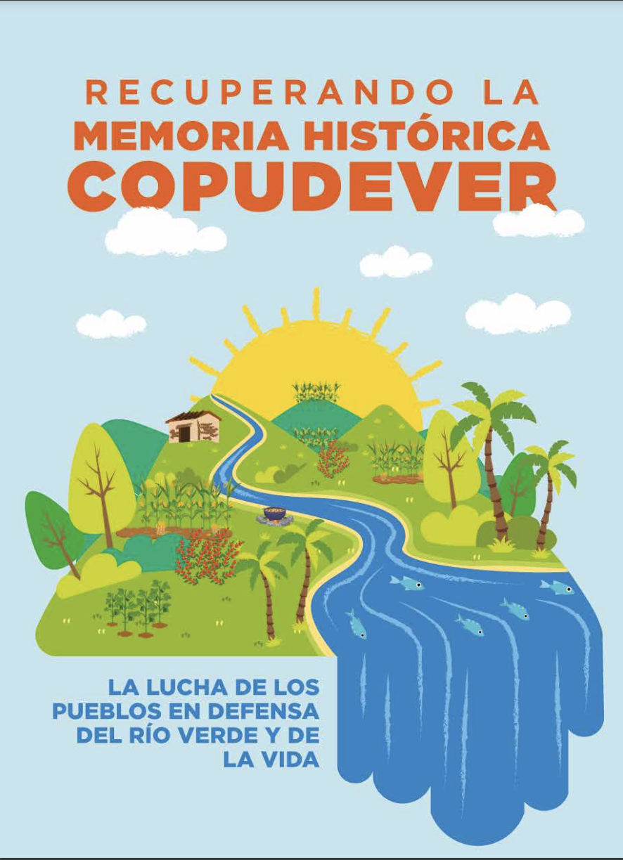 Recuperando la memoria histórica. La lucha de los pueblos en defensa del Río Verde y de la vida (COPUDEVER.)