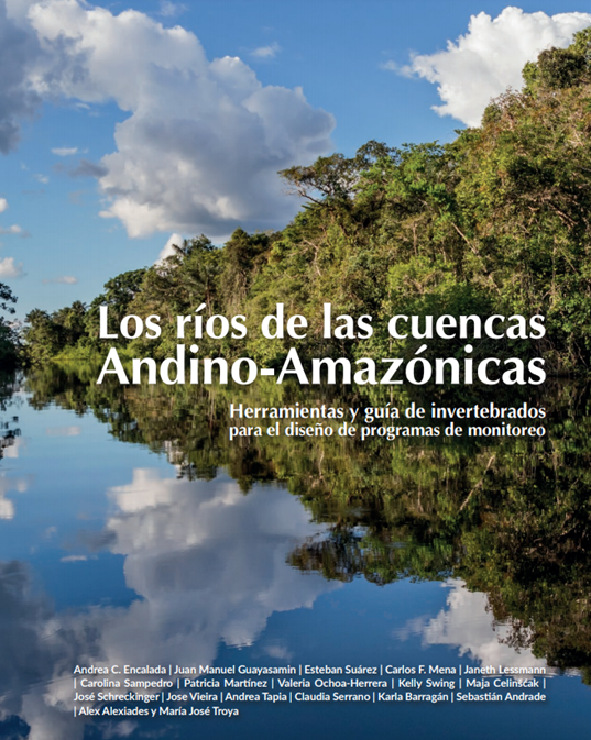 Los ríos de las cuencas Andino-Amazónicas. Herramientas y guía de invertebrados para el diseño de programas de monitoreo.