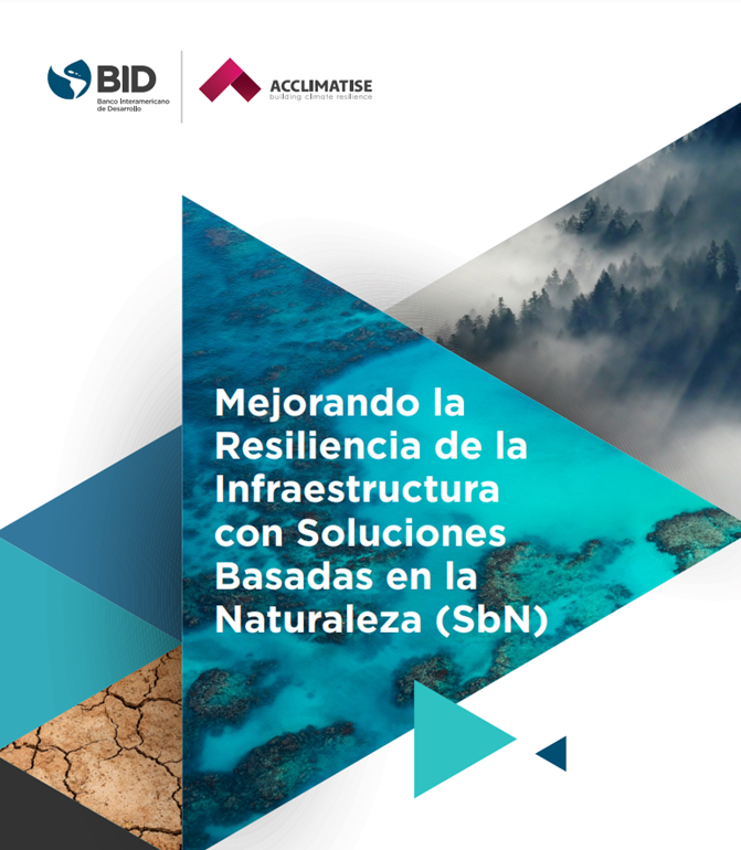 Mejorando la Resiliencia de la Infraestructura con Soluciones Basadas en la Naturaleza (Banco Interamericano de Desarrollo)