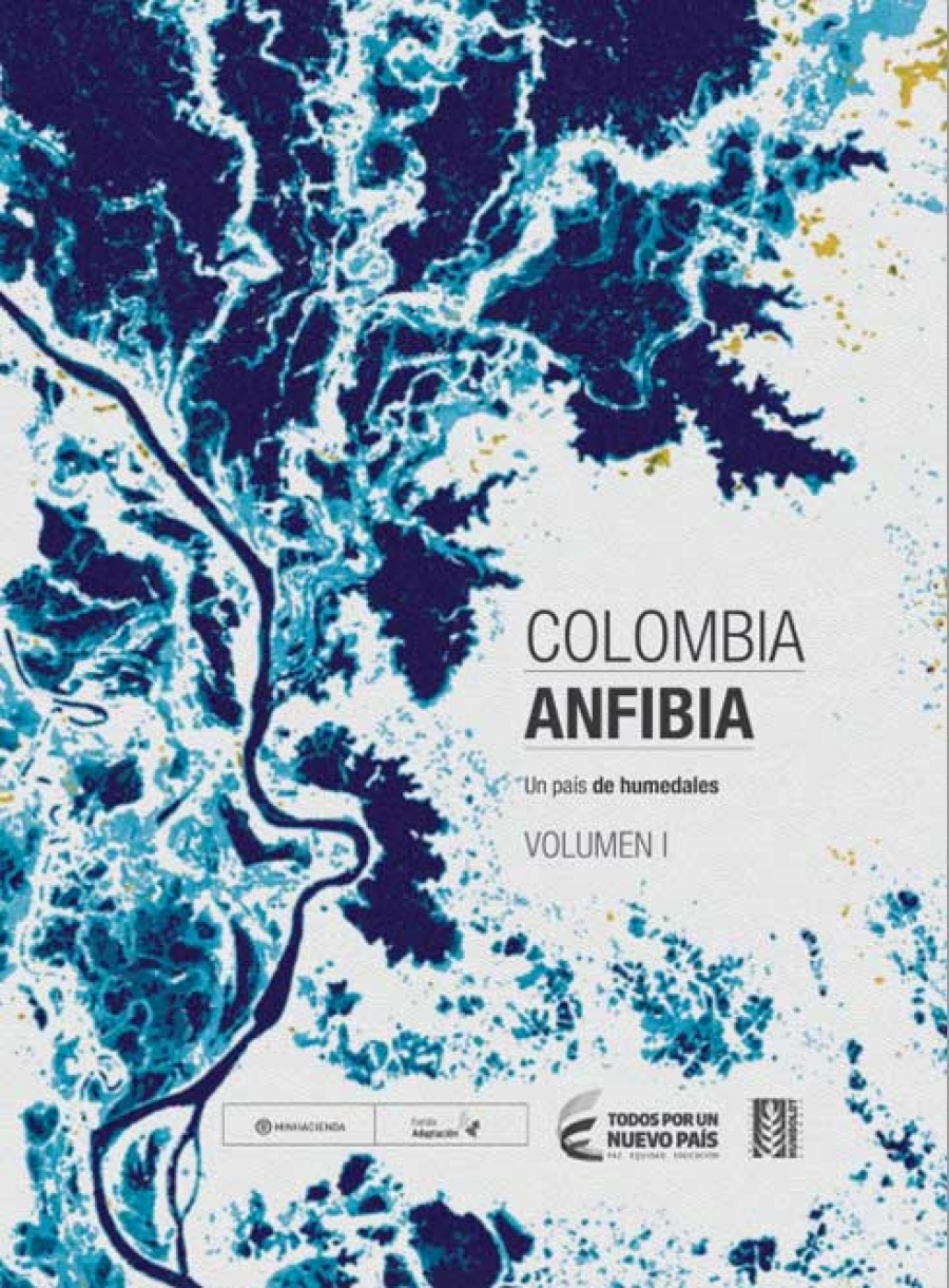 Colombia Anfibia. Un país de humedales. Volumen 1. (Instituto Humboldt)