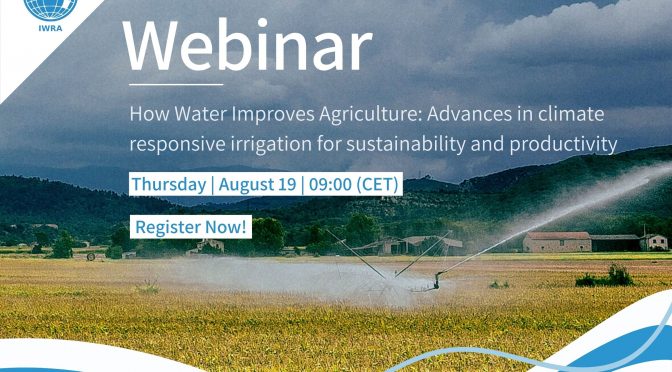 Webinar – Cómo el agua mejora la agricultura: avances en riego sensible al clima para la sostenibilidad y la productividad. (IWRA)