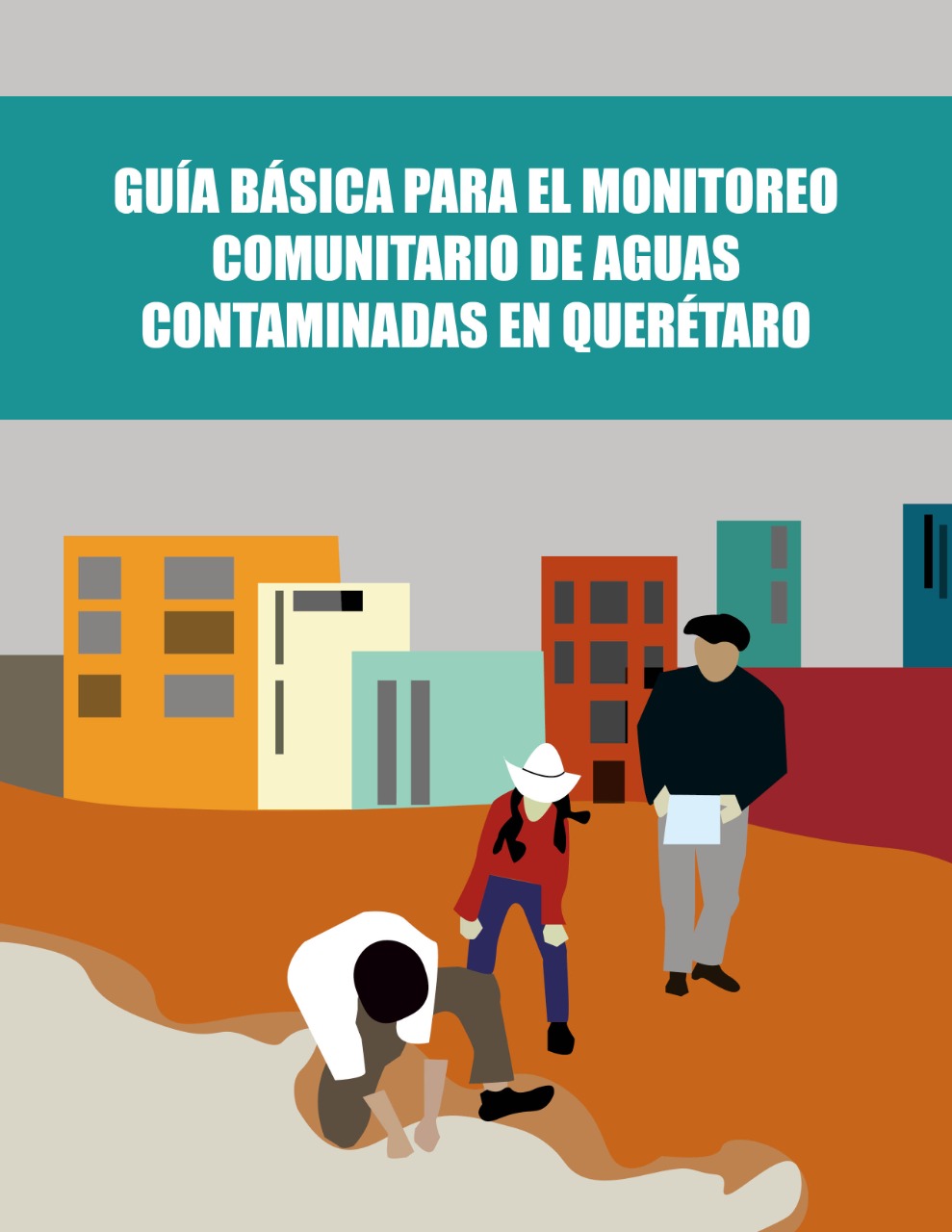 Guía básica para el monitoreo comunitario de aguas contaminadas en Querétaro (Bajo Tierra)