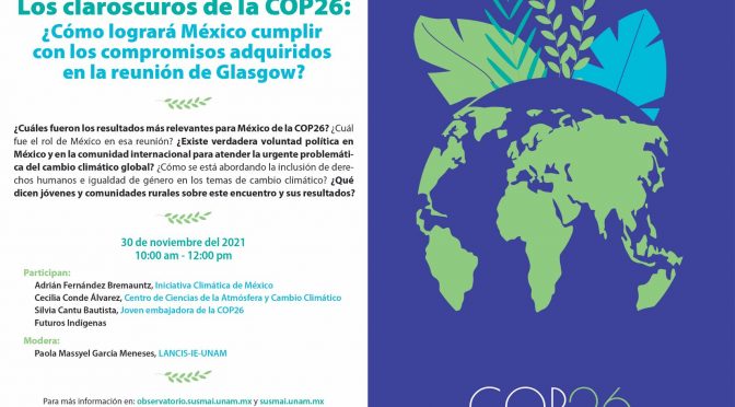 Conversatorio Los claroscuros de la COP26: ¿Cómo logrará México cumplir con los compromisos adquiridos en la reunión de Glasgow? (SUSMAI UNAM)