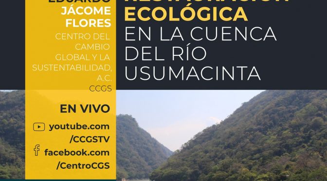 Seminario Virtual – Procesos de Restauración Ecológica en la Cuenca del Río Usumacinta (CCGS)