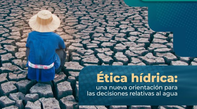 Presentación del libro: Ética Hídrica: una nueva orientación para las decisiones relativas al agua. (IMTA)