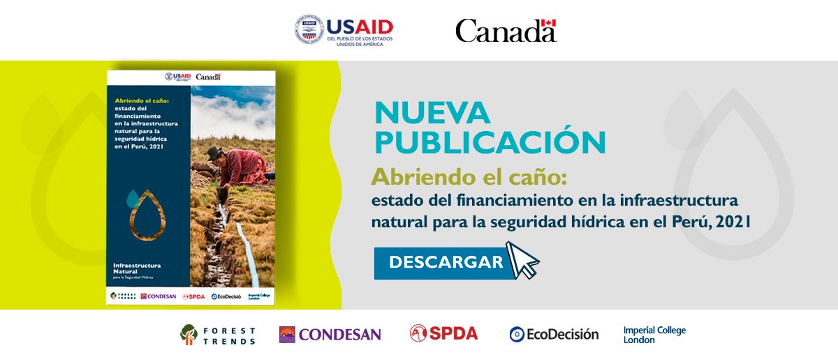 Abriendo el caño: estado del financiamiento en la infraestructura natural para la seguridad hídrica en el Perú, 2021- CONDESAN