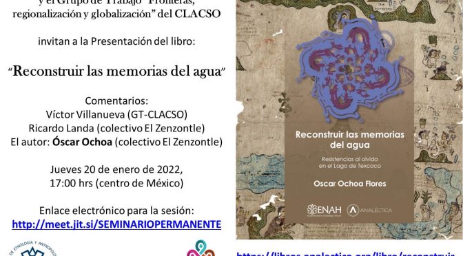 Presentación del libro “Reconstruir las memorias del agua. Resistencia al olvido en el Lago de Texcoco” (DEAS-INAH y CLACSO)