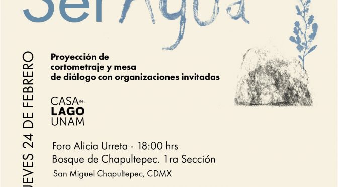 Lanzamiento de la campaña Ser Agua – Cultura UNAM, CEMDA, DD