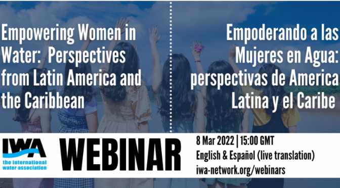 Webinar Empoderando a las Mujeres en Agua: perspectivas de América Latina y el Caribe (IWA)