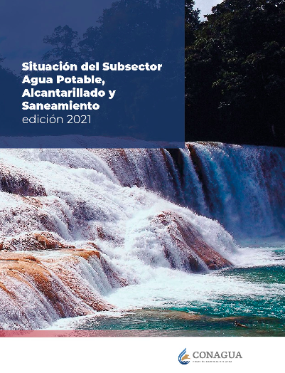 Situación del Subsector: Agua Potable, Alcantarillado y Saneamiento. Edición 2021. (CONAGUA)