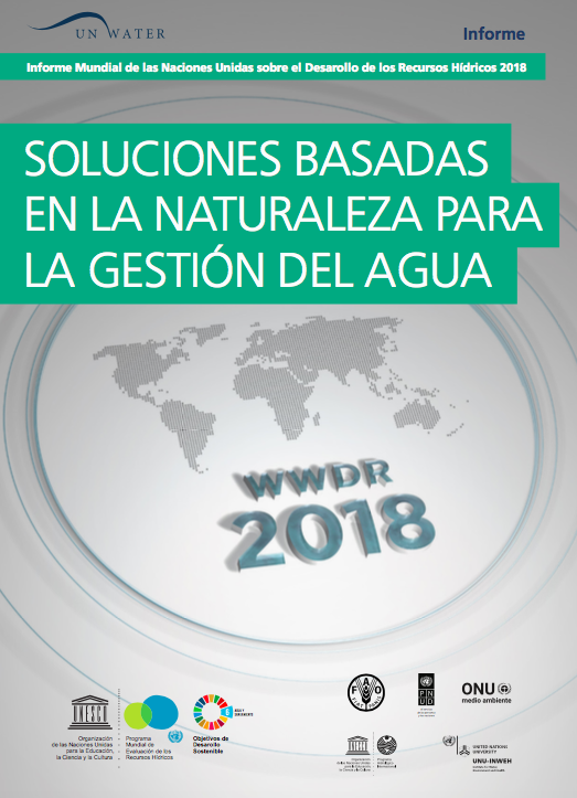 Informe mundial de las Naciones Unidas sobre el desarrollo de los recursos hídricos 2018: soluciones basadas en la naturaleza para la gestión del agua (UNESCO WWAP)