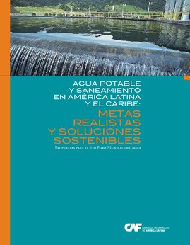 Agua potable y saneamiento en América Latina y el Caribe: metas realistas y soluciones sostenibles (CAF)