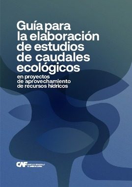 Guía para la elaboración de estudios de caudales ecológicos en proyectos de aprovechamiento (CAF)