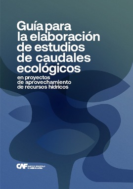 Guía para la elaboración de estudios de caudales ecológicos en proyectos de aprovechamiento (CAF)