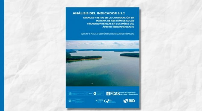 Mundo-Avances y retos en la gestión de aguas transfronterizas en los países del ámbito Iberoamericano (iAgua)