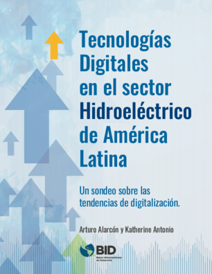 Tecnologías digitales en el sector hidroeléctrico de América Latina: Un sondeo sobre las tendencias de digitalización (BID)