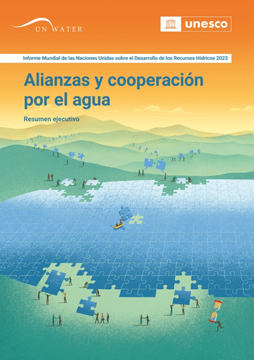 Informe Mundial de las Naciones Unidas sobre el Desarrollo de los Recursos Hídricos 2023: alianzas y cooperación por el agua (UNESCO)
