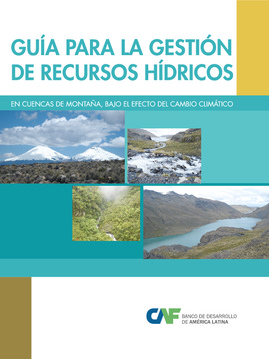 Guía para la gestión de recursos hídricos en cuencas de montaña bajo el efecto del cambio climático (CAF)