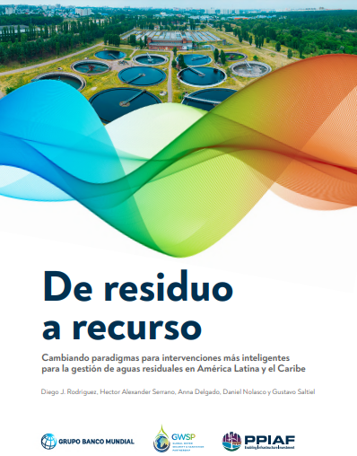 De residuo a recurso: Cambiando paradigmas para intervenciones más inteligentes para la gestión de aguas residuales en América Latina y el Caribe (WB)