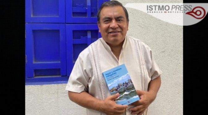 México-Conagua otorgó más de 59 mil concesiones de agua en territorio indígena y los excluyó de que fueran titulares exhibe, investigador Francisco L. Barcenas (IstmoPress)