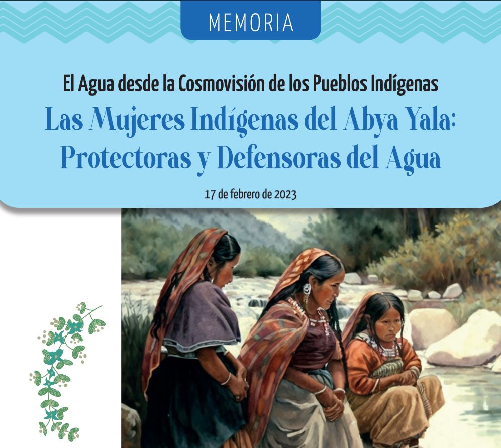 El Agua desde la Cosmovisión de los Pueblos Indígenas Las Mujeres Indígenas del Abya Yala: Protectoras y Defensoras del Agua (FILAC)