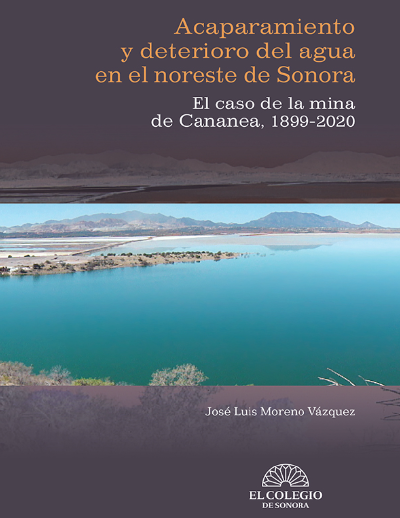 Acaparamiento y deterioro del agua en el noreste de Sonora. El caso de la mina de Cananea, 1899-2020 (ColSon)