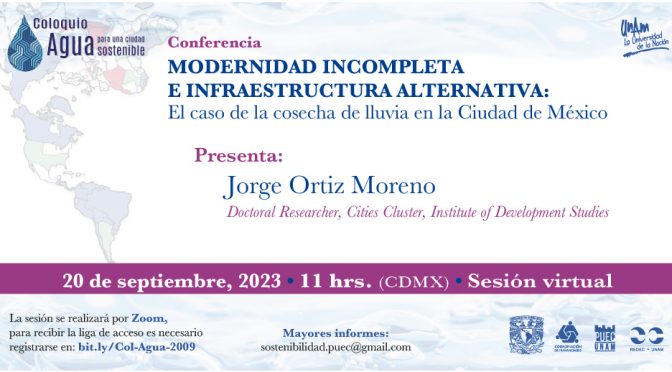 Conferencia: Modernidad incompleta e infraestructura alternativa: El caso de cosecha de lluvia en la Ciudad de México (PUEC-UNAM)