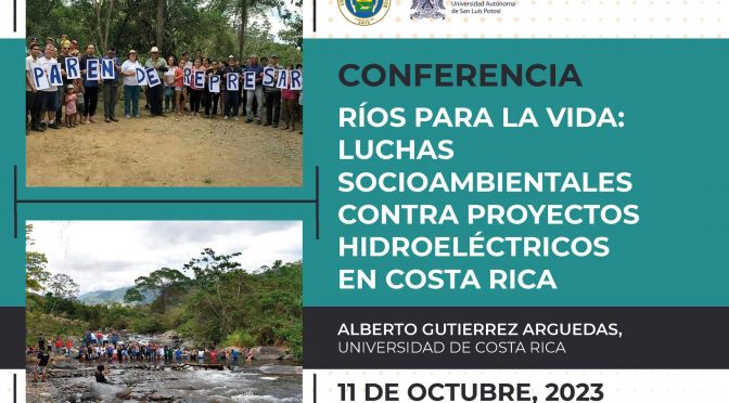 Conferencia Ríos para la vida: Luchas socioambientales contra proyectos hidroeléctricos en Costa Rica (UASLP)