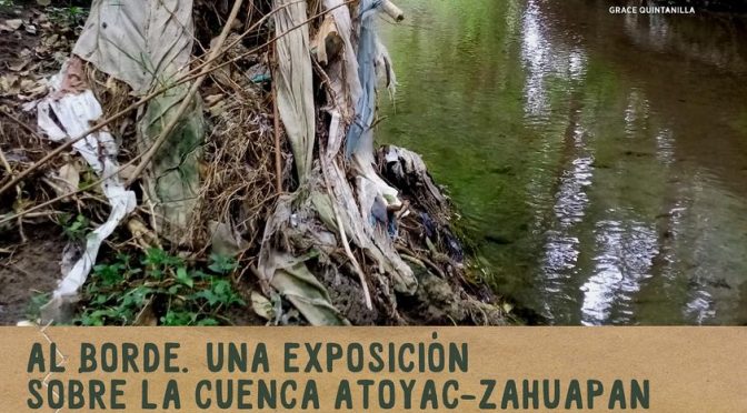 Al Borde: Una exposición sobre la cuenca Atoyac-Zahuapan(TRPA)