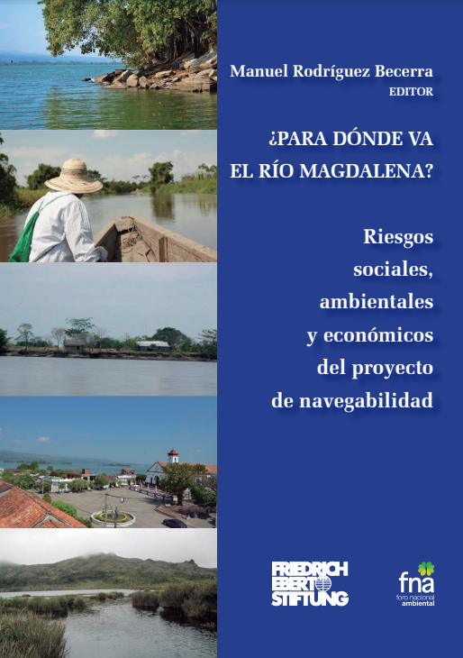 ¿Para dónde va el río Magdalena? riesgos sociales, ambientales y económicos del proyecto de navegabilidad (FNA)