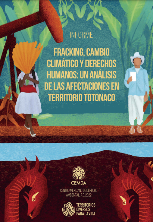 Fracking, cambio climático y derechos humanos: un análisis de las afectaciones en territorio totonaco (CEMDA)
