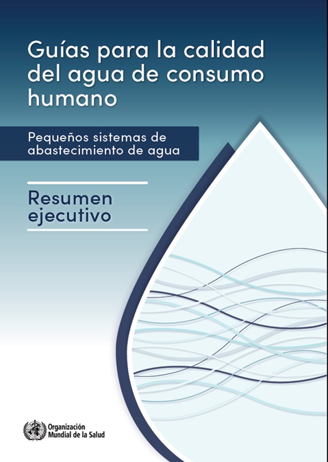 Guías para la calidad del agua de consumo humano: pequeños sistemas de abastecimiento de agua – Resumen de orientación (OMS)