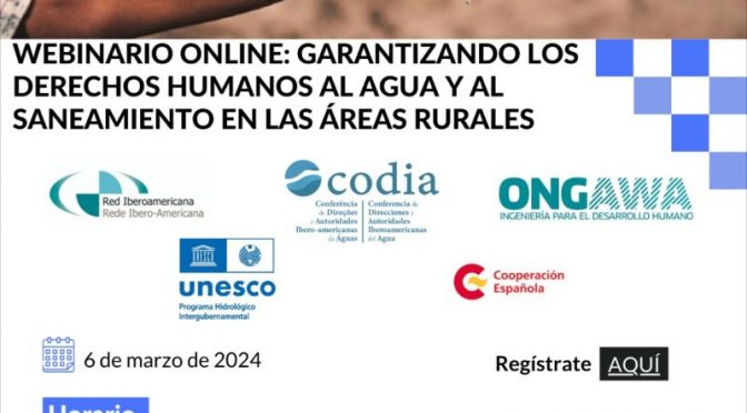 Seminario – Garantizando lo Derechos Humanos al Agua y al Saneamiento en las áreas rurales (Red Iberoamericana, CODIA, ONGAWA, UNESCO y la Cooperación Española)