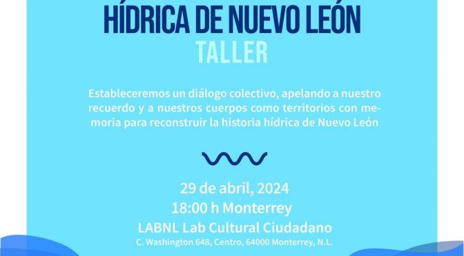 Reconstruyendo la Memoria Hídrica de Nuevo León (Colegio de la Frontera Norte Monterrey)