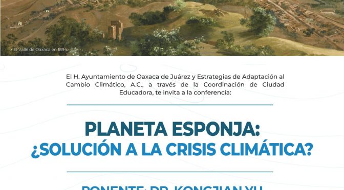 Planeta Esponja: ¿Solución a la crisis climática? (H. Ayuntamiento de Oaxaca de Juárez)