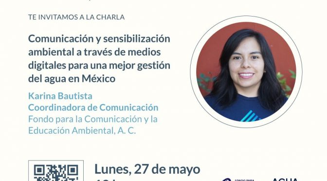 Plática en línea: “Comunicación y sensibilización ambiental a través de medios digitales para una mejor gestión de agua en México” (REMEXCU)